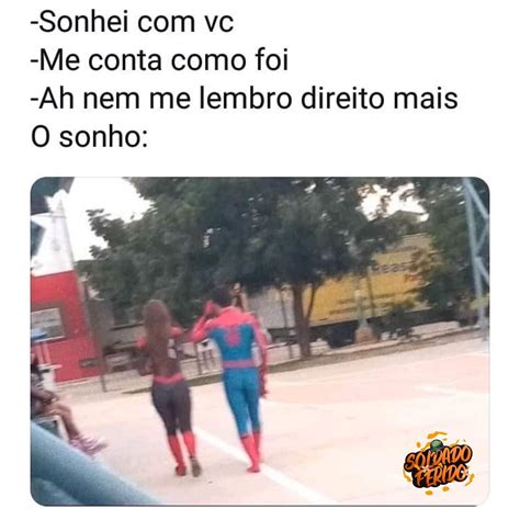 Sonhei Vc Me Conta Como Foi Ah Nem Me Lembro Direito Mais O