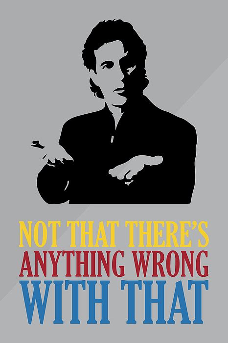 Seinfeld Poster Jerry Seinfeld Quote Not That There S Anything Wrong