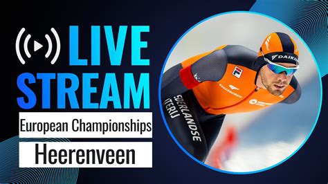 LIVE European Championships Session Heerenveen 2024 SpeedSkating