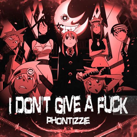 I Don T Give A Fuck Single By Phontizzie Spotify