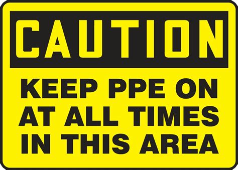 Keep Ppe On At All Times In This Area Osha Caution Safety Sign Mppa