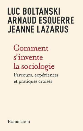 Comment S Invente La Sociologie De Arnaud Esquerre Luc Boltanski