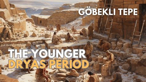 The Younger Dryas Göbekli Tepe and the Emergence of Civilizations