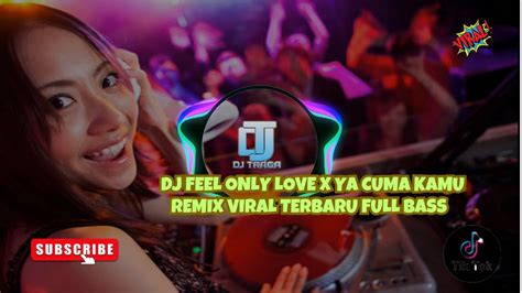 DJ Feel Only Love X Ya Cuma Kamu Remix Viral Terbaru Full Bass