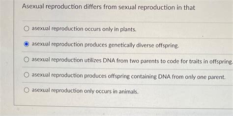Solved Asexual reproduction differs from sexual reproduction | Chegg.com 