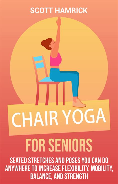 Chair Yoga For Seniors Seated Stretches And Poses You Can Do Anywhere To Increase Flexibility