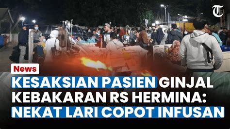 Paniknya Pasien Sakit Ginjal Selamatkan Diri Dari Kebakaran Rs Hermina