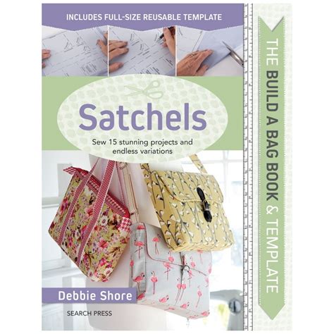 The Build A Bag Book Satchels Sew 15 Stunning Projects And Endless