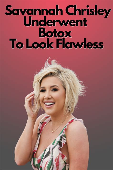 Chrisley Knows Best Savannah Chrisley Underwent Botox To Look Flawless