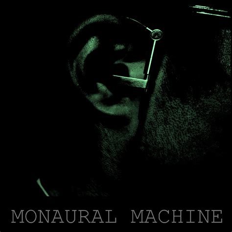 Monaural Machine | Monaural Machine