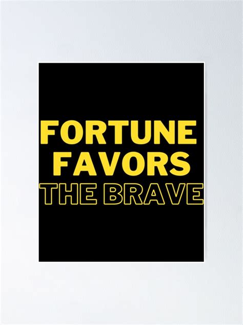 Fortune Favors The Brave Poster For Sale By Steandre01 Redbubble