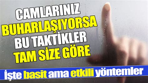 Camlarınız buharlaşıyorsa bu taktikler tam size göre İşte basit ama