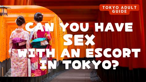 Is It Possible To Have Sex With An Escort In Tokyo Tokyo Adult Guide