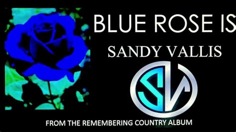 Blue Rose Is Sandy Vallis Youtube