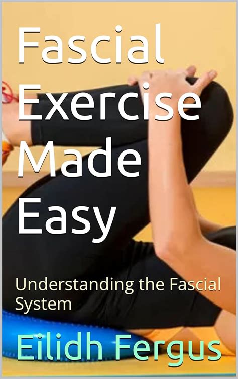 Amazon Fascial Exercise Made Easy Understanding The Fascial