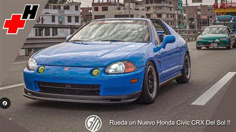 Un Nuevo Crx Del Sol Ya Rueda En Sudamerica Youtube