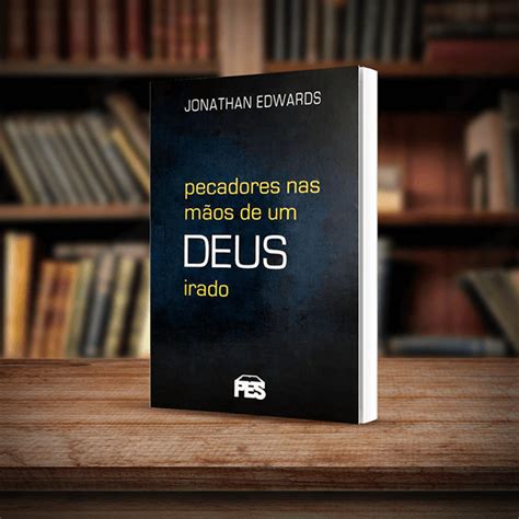 Pecador Na Mão De Um Deus Irado - "Pecadores nas mãos de um Deus irado" de Jonathan Edwards