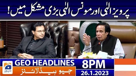 Geo Headlines 8 PM Pervaiz And Moonis Elahi 26 January 2023 YouTube