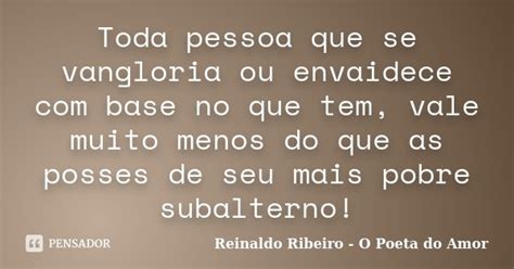 Toda Pessoa Que Se Vangloria Ou Reinaldo Ribeiro O Poeta Pensador