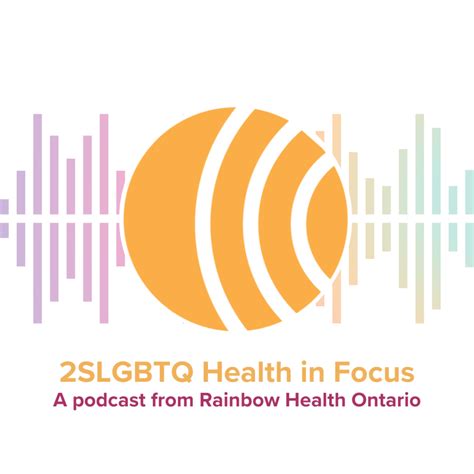 2slgbtq Health In Focus A Podcast From Rainbow Health Ontario Rainbow Health Ontario