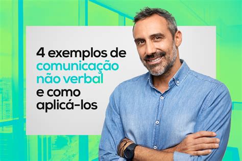 4 Exemplos De Comunicação Não Verbal E Como Aplicá Los