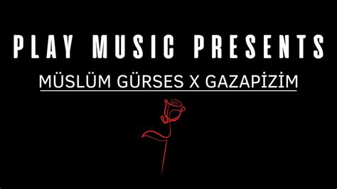 MÜSLÜM GÜRSES X GAZAPİZM İKİMİZ YERİNE MİX YouTube