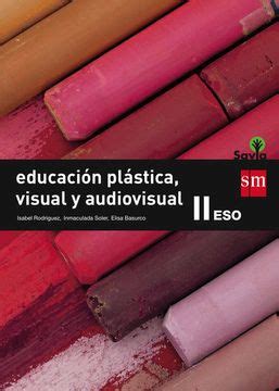 Educación Plástica Visual y Audiovisual ii Eso Savia 9788467576412