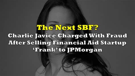 The Next SBF Charlie Javice Charged With Fraud After Selling Financial