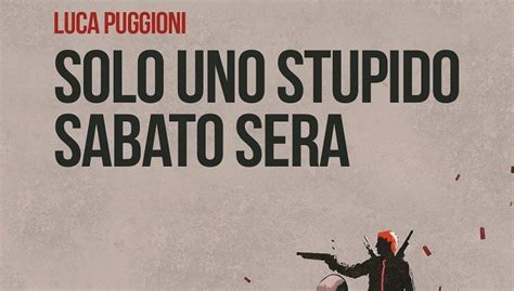 Solo Uno Stupido Sabato Sera Di Luca Puggioni Recensione