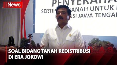 Menteri ATR BPN Redistribusi Tanah Di Era Jokowi Lebih Dari 2 96 Juta