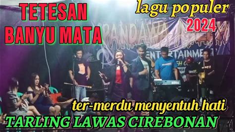 LAGU TARLING CIREBON TETESAN BANYU MATA TARLING LAWAS CIREBONAN