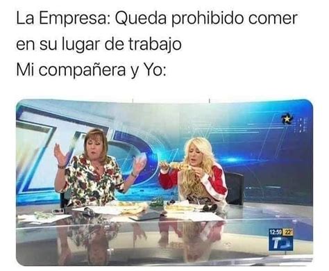 La Empresa Queda prohibido comer en su lugar de trabajo Mi compañera