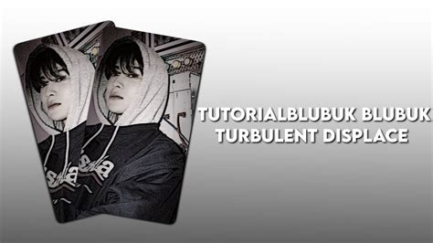 Tutorial Blubuk Blubuk Turbulent Displace Di Alight Motion Youtube