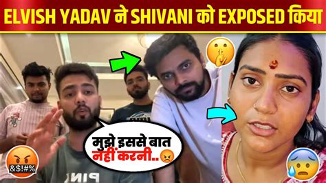 Elvish Yadav Exposed Shivani Kumari Youtube