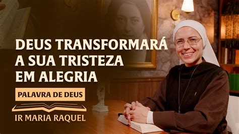 Palavra De Deus Deus Transformar A Sua Tristeza Em Alegria Jo