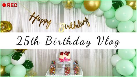 Part 4 25th Birthday Vlog Chapter 25 So Grateful YouTube