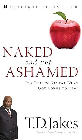 Naked And Not Ashamed It S Time To Reveal What God Longs To Heal Jakes T D 9780768418743