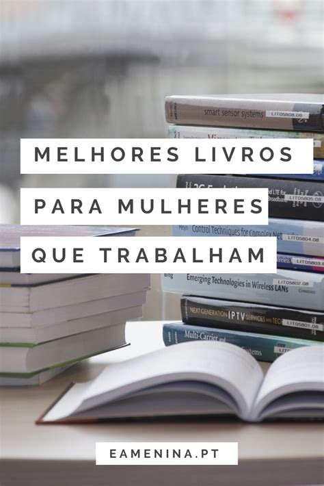 Os melhores livros para mulheres que trabalham Sugestões de livros