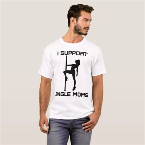 I Support Single Moms T Shirt Zazzle