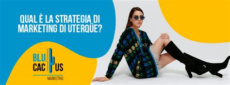 Qual è la strategia di marketing di Uterqüe Blucactus Italia