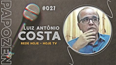 LUIZ ANTÔNIO COSTA PAPO ZEN 021 YouTube