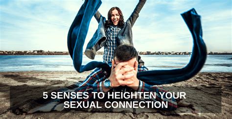 5 Senses To Heighten Your Sexual Connection One Extraordinary Marriage