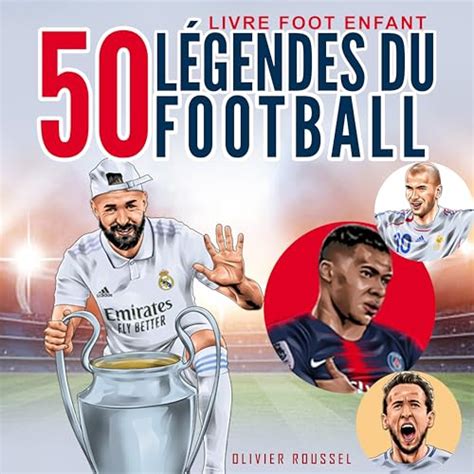 Livre Foot Enfant 50 Légendes du Football Le Plus Grand Livre Des