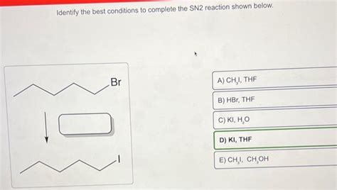 Solved Identify The Best Conditions To Complete The Sn Chegg