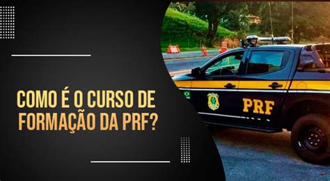 Como é O Curso De Formação Da Prf Agnaldo Bastos Especializado Em