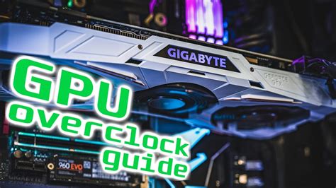 How To Overclock Your Gpu Easy Graphics Card Overclocking Guide Youtube