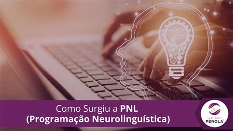 Como Surgiu a PNL Programação Neurolinguística