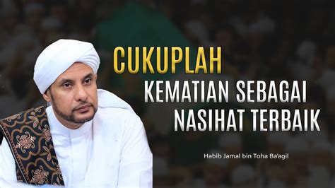 JADIKAN KEMATIAN SEBAGAI NASIHAT HABIB JAMAL BIN TOHA BA AGIL YouTube