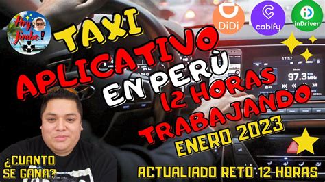 TRABAJANDO 12 HORAS COMO TAXISTA APLICATIVO EN ENERO 2023 LIMA PERÚ