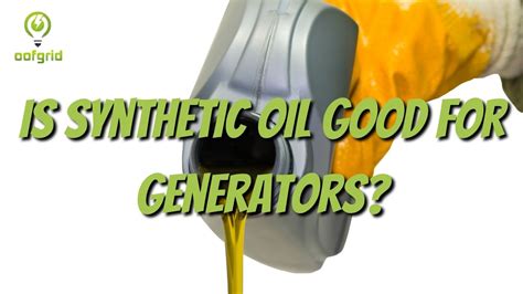 Is Synthetic Oil Good For Generators